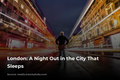 London: A Night Out in the City That Never Sleeps