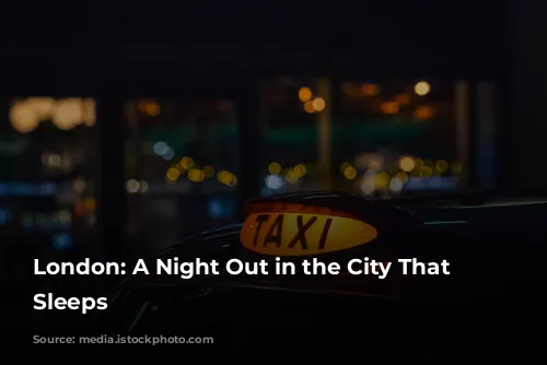 London: A Night Out in the City That Never Sleeps