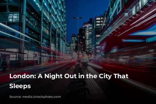 London: A Night Out in the City That Never Sleeps