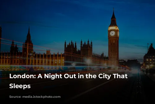 London: A Night Out in the City That Never Sleeps