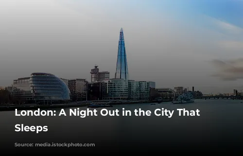 London: A Night Out in the City That Never Sleeps