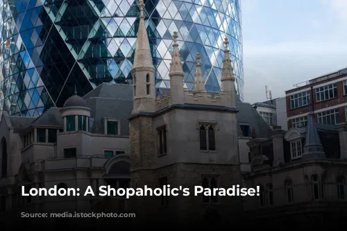 London: A Shopaholic's Paradise!