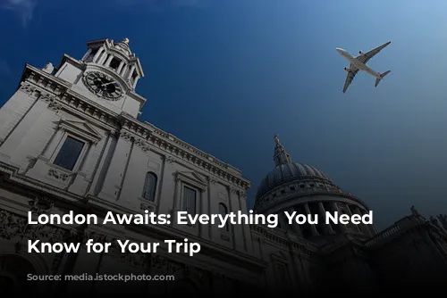 London Awaits: Everything You Need to Know for Your Trip