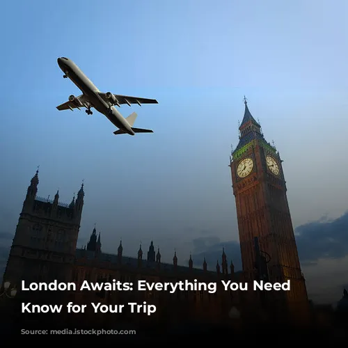 London Awaits: Everything You Need to Know for Your Trip