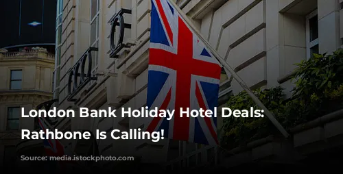 London Bank Holiday Hotel Deals: The Rathbone Is Calling!