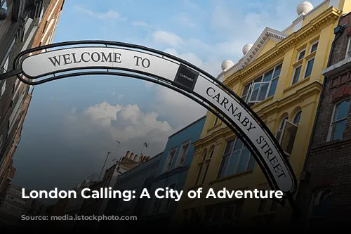 London Calling: A City of Adventure Awaits!