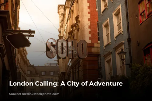 London Calling: A City of Adventure Awaits!