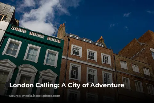 London Calling: A City of Adventure Awaits!