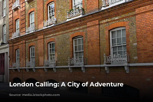 London Calling: A City of Adventure Awaits!