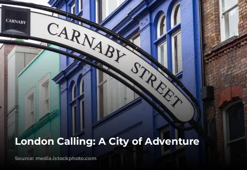 London Calling: A City of Adventure Awaits!