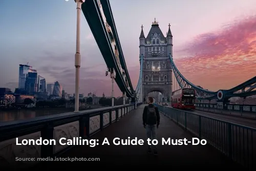 London Calling: A Guide to Must-Do Experiences