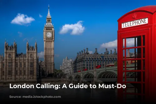 London Calling: A Guide to Must-Do Experiences