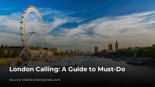 London Calling: A Guide to Must-Do Experiences