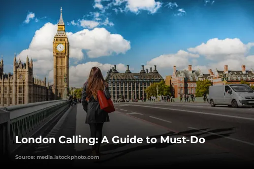 London Calling: A Guide to Must-Do Experiences