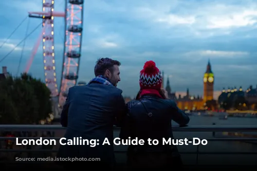 London Calling: A Guide to Must-Do Experiences