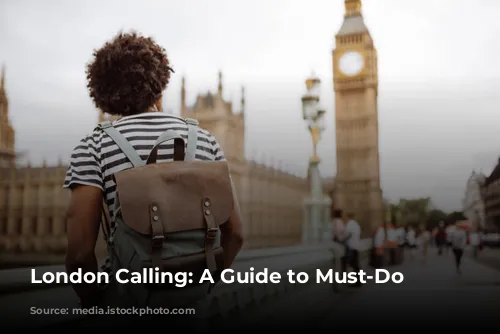 London Calling: A Guide to Must-Do Experiences