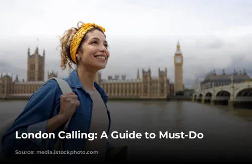 London Calling: A Guide to Must-Do Experiences