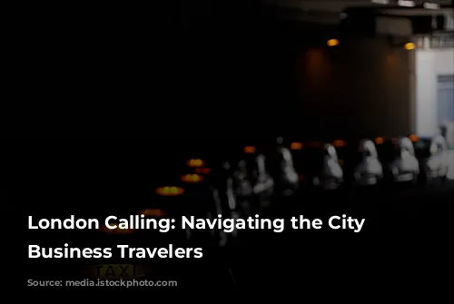 London Calling: Navigating the City for Business Travelers