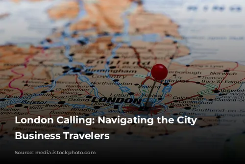 London Calling: Navigating the City for Business Travelers