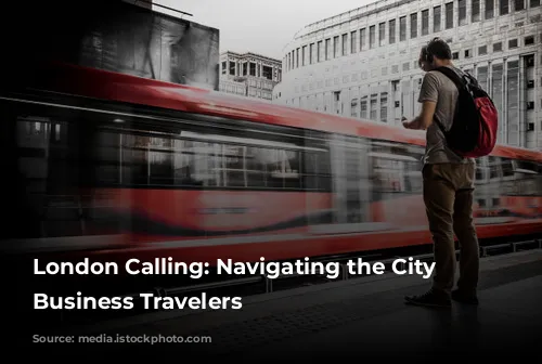 London Calling: Navigating the City for Business Travelers