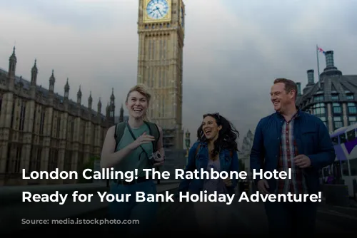 London Calling! The Rathbone Hotel is Ready for Your Bank Holiday Adventure!