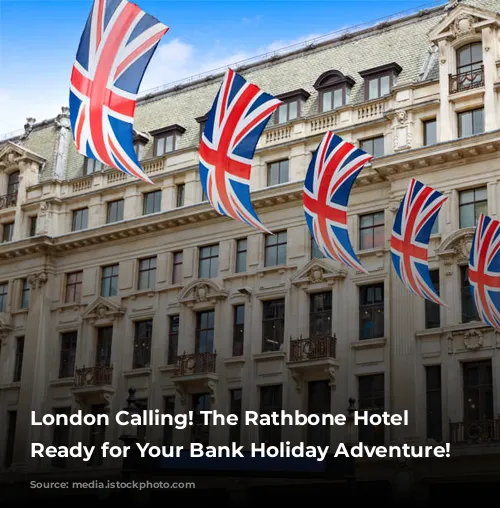 London Calling! The Rathbone Hotel is Ready for Your Bank Holiday Adventure!