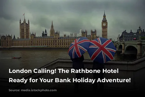 London Calling! The Rathbone Hotel is Ready for Your Bank Holiday Adventure!