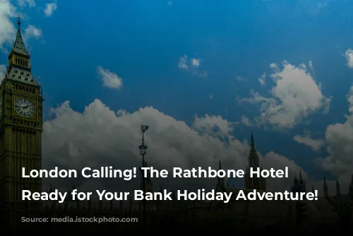 London Calling! The Rathbone Hotel is Ready for Your Bank Holiday Adventure!