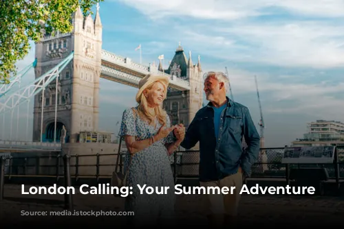 London Calling: Your Summer Adventure Awaits!