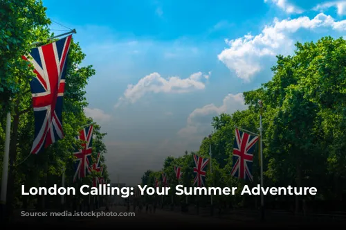 London Calling: Your Summer Adventure Awaits!