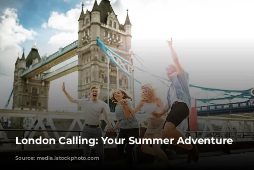 London Calling: Your Summer Adventure Awaits!