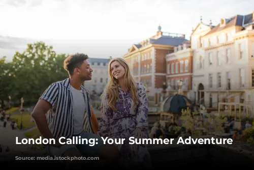 London Calling: Your Summer Adventure Awaits!