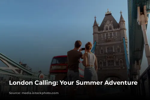 London Calling: Your Summer Adventure Awaits!