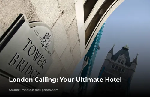 London Calling: Your Ultimate Hotel Guide