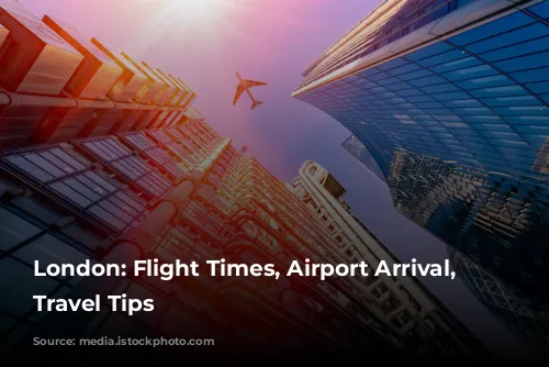  London: Flight Times, Airport Arrival, & Travel Tips 