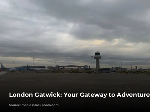 London Gatwick: Your Gateway to Adventure!