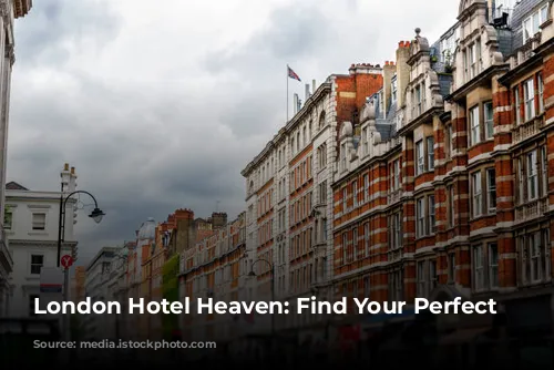 London Hotel Heaven: Find Your Perfect Stay