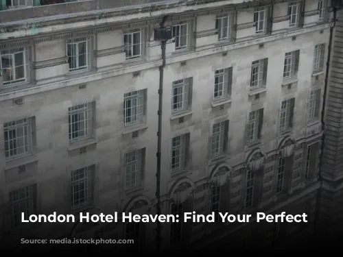 London Hotel Heaven: Find Your Perfect Stay