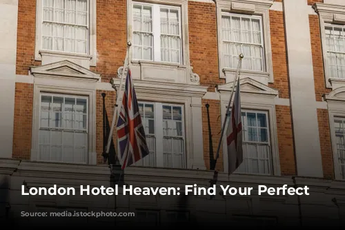 London Hotel Heaven: Find Your Perfect Stay