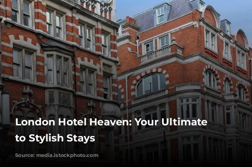 London Hotel Heaven: Your Ultimate Guide to Stylish Stays