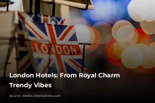 London Hotels: From Royal Charm to Trendy Vibes