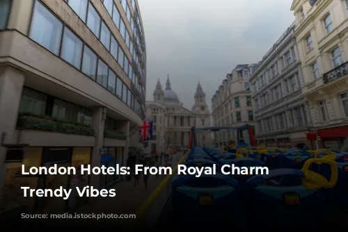 London Hotels: From Royal Charm to Trendy Vibes