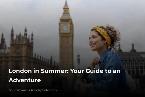 London in Summer: Your Guide to an Unforgettable Adventure