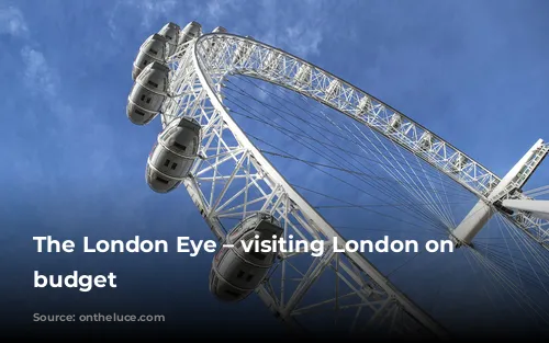 The London Eye – visiting London on a budget