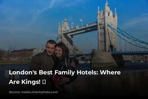 London's Best Family Hotels: Where Kids Are Kings! 👑