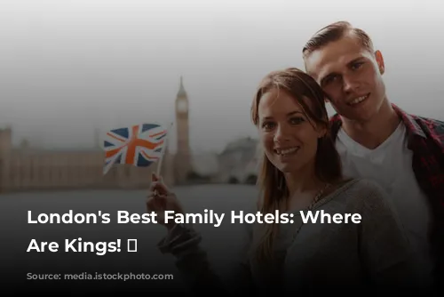 London's Best Family Hotels: Where Kids Are Kings! 👑