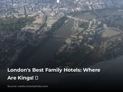 London's Best Family Hotels: Where Kids Are Kings! 👑