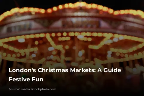 London's Christmas Markets: A Guide to Festive Fun