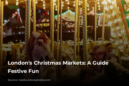 London's Christmas Markets: A Guide to Festive Fun