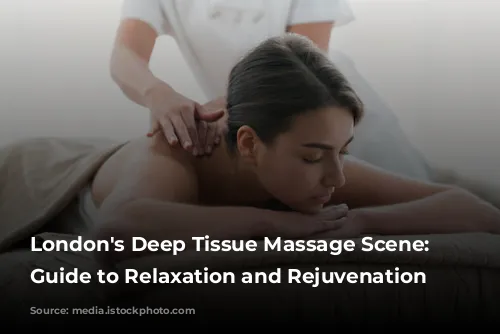 London's Deep Tissue Massage Scene: Your Guide to Relaxation and Rejuvenation